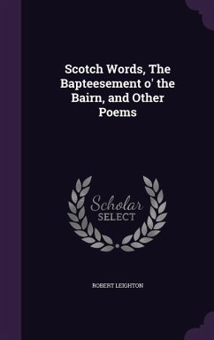 Scotch Words, The Bapteesement o' the Bairn, and Other Poems - Leighton, Robert