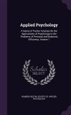 Applied Psychology: A Series of Twelve Volumes On the Applications of Psychology to the Problems of Personal and Business Efficiency, Volu
