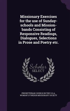 Missionary Exercises for the use of Sunday-schools and Mission-bands Consisting of Responsive Readings, Dialogues, Selections in Prose and Poetry etc.