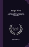 Design Texts: A Practical Treatise on Textile Design, Cloth Construction, Fabric Analysis and Calculations