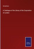 A Catalogue of the Library of the Corporation of London