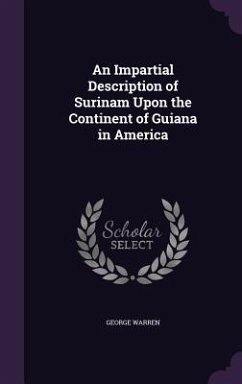 An Impartial Description of Surinam Upon the Continent of Guiana in America - Warren, George