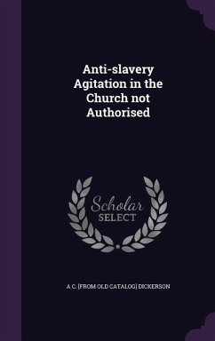 Anti-slavery Agitation in the Church not Authorised - Dickerson, A C