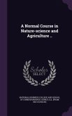 A Normal Course in Nature-science and Agriculture ..