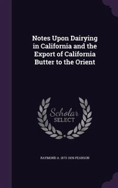 Notes Upon Dairying in California and the Export of California Butter to the Orient - Pearson, Raymond a