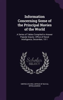 Information Concerning Some of the Principal Navies of the World: A Series of Tables Compiled to Answer Popular Inquiry. Office of Naval Intelligence,