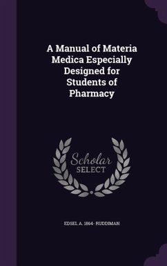 A Manual of Materia Medica Especially Designed for Students of Pharmacy - Ruddiman, Edsel A