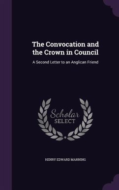 The Convocation and the Crown in Council - Manning, Henry Edward