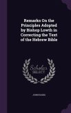 Remarks On the Principles Adopted by Bishop Lowth in Correcting the Text of the Hebrew Bible