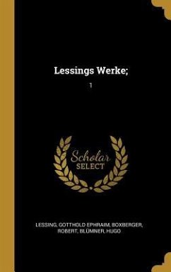 Lessings Werke;: 1 - Lessing, Gotthold Ephraim; Boxberger, Robert; Blumner, Hugo