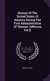 History Of The United States Of America During The First Administration Of Thomas Jefferson Vol II