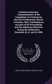 Centenary Souvenir, Commemorative of the Completion of a Century by the First Presbyterian Church of Dayton, Ohio, Containing an Account of the Proceedings and the Addresses Delivered During the Celebration, December 10, 11, and 12, 1899