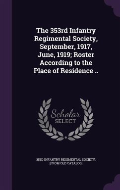 The 353rd Infantry Regimental Society, September, 1917, June, 1919; Roster According to the Place of Residence ..