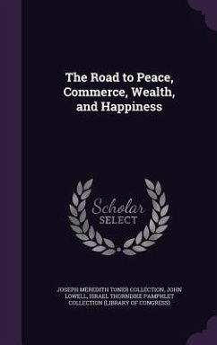 The Road to Peace, Commerce, Wealth, and Happiness - Collection, Joseph Meredith Toner; Lowell, John