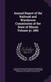 Annual Report of the Railroad and Warehouse Commission of the State of Illinois Volume yr. 1891