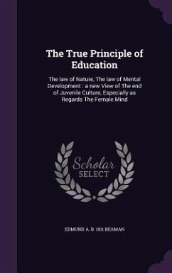 The True Principle of Education - Beaman, Edmund A B