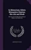 In Memoriam, Edwin Mcmasters Stanton, His Life and Work: With Account of Dedication of Bronze Statue in His Native City