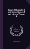 Essays Philosophical and Moral, Historical and Literary Volume 1