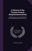 A History of the Toronto General Hospital [microform]: Including an Account of the Medal of the Loyal and Patriotic Society of 1812