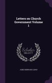 Letters on Church Government Volume 1