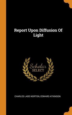 Report Upon Diffusion Of Light - Norton, Charles Ladd; Atkinson, Edward