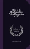 A List of the Members of the Federal Convention of 1787