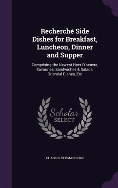 Recherché Side Dishes for Breakfast, Luncheon, Dinner and Supper - Senn, Charles Herman