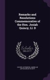 Remarks and Resolutions Commemorative of the Hon. Josiah Quincy, Ll. D