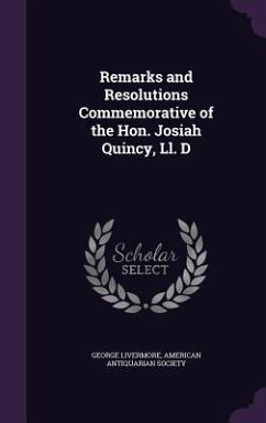 Remarks and Resolutions Commemorative of the Hon. Josiah Quincy, Ll. D - Livermore, George