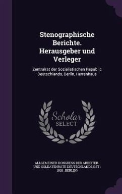 Stenographische Berichte. Herausgeber und Verleger: Zentralrat der Sozialistischen Republic Deutschlands, Berlin, Herrenhaus