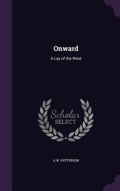 Onward: A Lay of the West - Patterson, A. W.