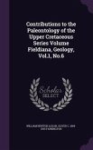Contributions to the Paleontology of the Upper Cretaceous Series Volume Fieldiana, Geology, Vol.1, No.6