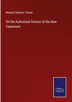 On the Authorized Version of the New Testament - Trench, Richard Chenevix