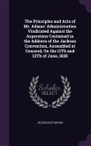 The Principles and Acts of Mr. Adams' Administration Vindicated Against the Aspersions Contained in the Address of the Jackson Convention, Assembled at Concord, On the 11Th and 12Th of June, 1828