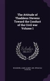 The Attitude of Thaddeus Stevens Toward the Conduct of the Civil war Volume 1