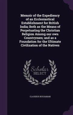 Memoir of the Expediency of an Ecclesiastical Establishment for British India; Both as the Means of Perpetuating the Christian Religion Among our own - Buchanan, Claudius