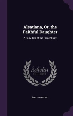 Alsatiana, Or, the Faithful Daughter - Wendling, Émile