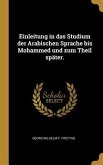 Einleitung in Das Studium Der Arabischen Sprache Bis Mohammed Und Zum Theil Später.