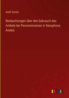 Beobachtungen über den Gebrauch des Artikels bei Personennamen in Xenophons Anabis - Zucker, Adolf