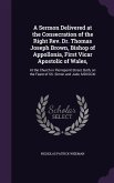 A Sermon Delivered at the Consecration of the Right Rev. Dr. Thomas Joseph Brown, Bishop of Appollonia, First Vicar Apostolic of Wales,