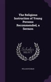 The Religious Instruction of Young Persons Recommended, a Sermon