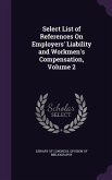Select List of References On Employers' Liability and Workmen's Compensation, Volume 2