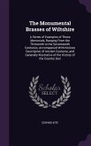 The Monumental Brasses of Wiltshire: A Series of Examples of These Memorials, Ranging From the Thirteenth to the Seventeenth Centuries, Accompanied Wi