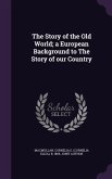 The Story of the Old World; a European Background to The Story of our Country