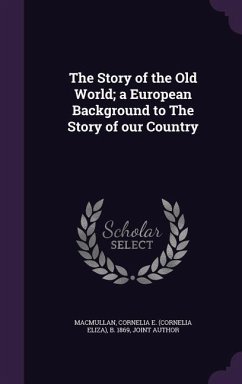 The Story of the Old World; a European Background to The Story of our Country