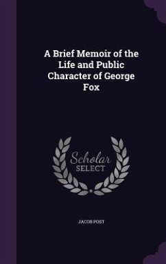A Brief Memoir of the Life and Public Character of George Fox - Post, Jacob