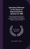 Speeches Delivered in the House of Representatives January 19, 1888: On the Presentation by the State of Massachusetts to the National Government of P