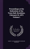 Proceedings at the Dedication of the Town Hall, Brookline, February 22, 1873 Volume 1