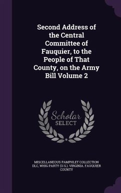 Second Address of the Central Committee of Fauquier, to the People of That County, on the Army Bill Volume 2 - Dlc, Miscellaneous Pamphlet Collection