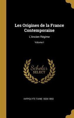 Les Origines de la France Contemporaine - Taine, Hippolyte